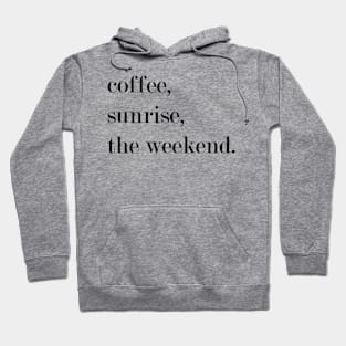 Coffee, Sunrise, The Weekend. Hoodie